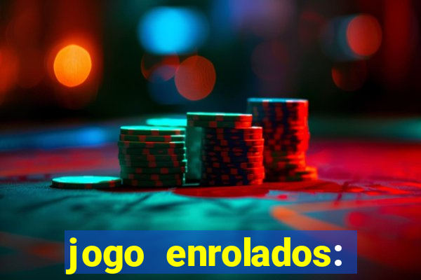 jogo enrolados: problema em dobro